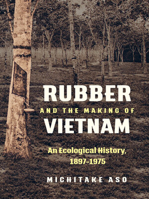 cover image of Rubber and the Making of Vietnam